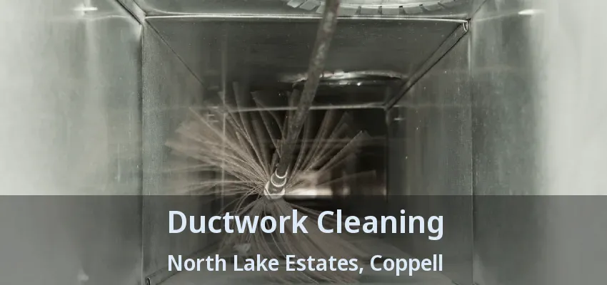 Ductwork Cleaning North Lake Estates, Coppell - TX