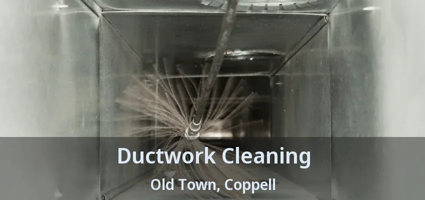 Ductwork Cleaning Old Town, Coppell - TX