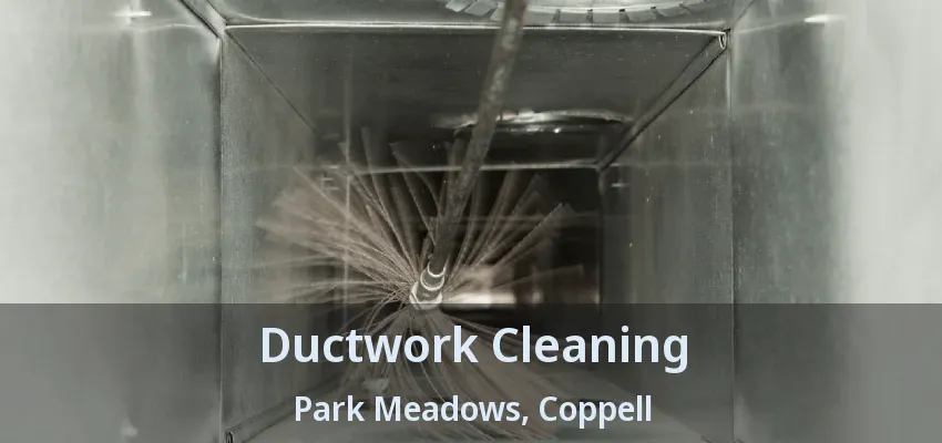 Ductwork Cleaning Park Meadows, Coppell - TX