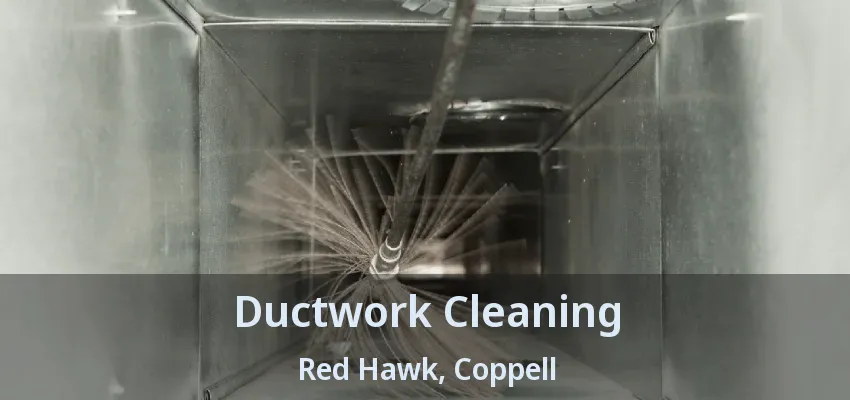 Ductwork Cleaning Red Hawk, Coppell - TX
