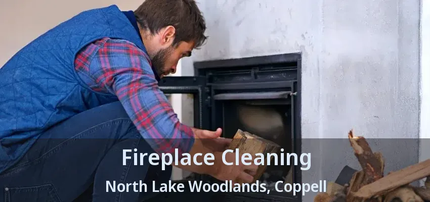Fireplace Cleaning North Lake Woodlands, Coppell - TX