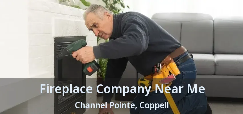 Fireplace Company Near Me Channel Pointe, Coppell - TX