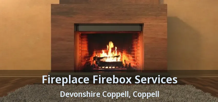 Fireplace Firebox Services Devonshire Coppell, Coppell - TX
