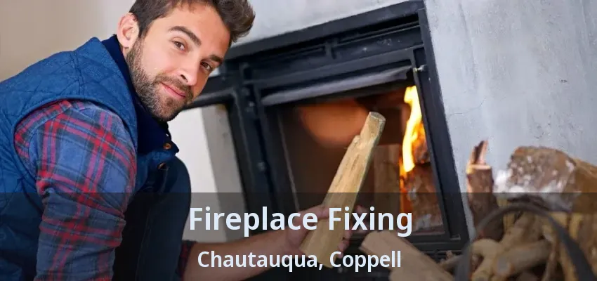 Fireplace Fixing Chautauqua, Coppell - TX
