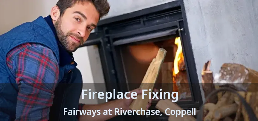Fireplace Fixing Fairways at Riverchase, Coppell - TX
