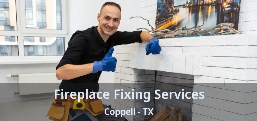 Fireplace Fixing Services Coppell - TX