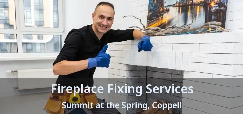 Fireplace Fixing Services Summit at the Spring, Coppell - TX