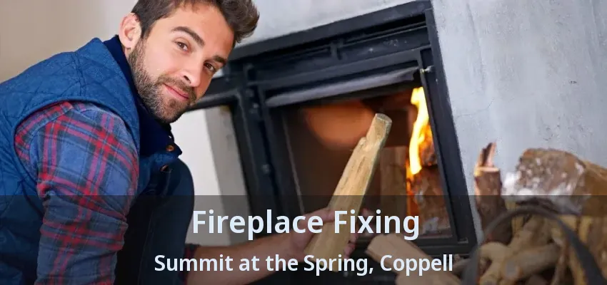 Fireplace Fixing Summit at the Spring, Coppell - TX