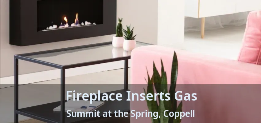 Fireplace Inserts Gas Summit at the Spring, Coppell - TX