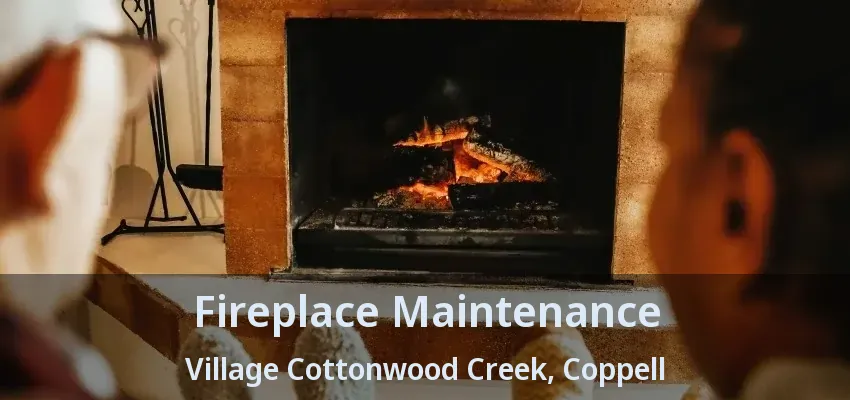 Fireplace Maintenance Village Cottonwood Creek, Coppell - TX