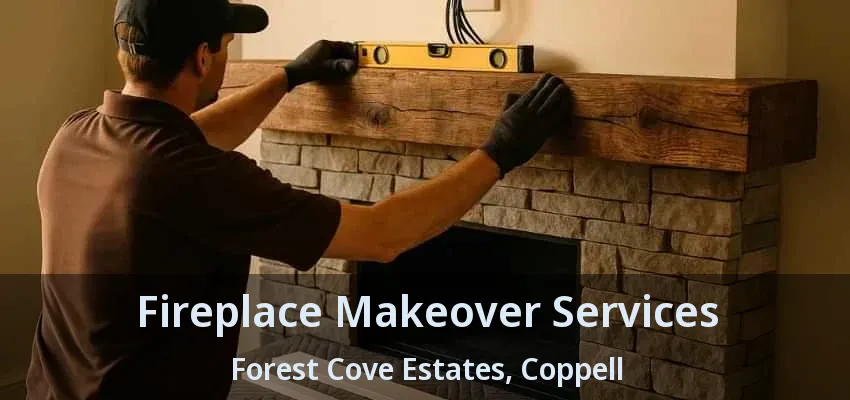 Fireplace Makeover Services Forest Cove Estates, Coppell - TX