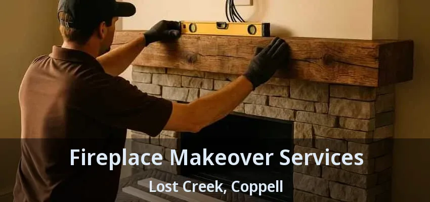 Fireplace Makeover Services Lost Creek, Coppell - TX