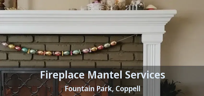 Fireplace Mantel Services Fountain Park, Coppell - TX