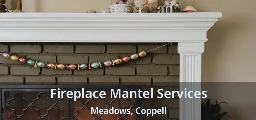 Fireplace Mantel Services Meadows, Coppell - TX