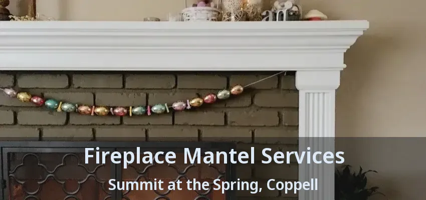 Fireplace Mantel Services Summit at the Spring, Coppell - TX