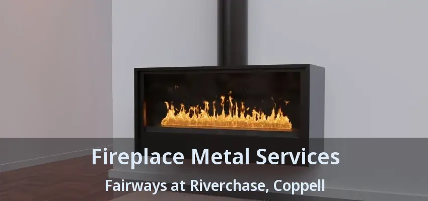 Fireplace Metal Services Fairways at Riverchase, Coppell - TX