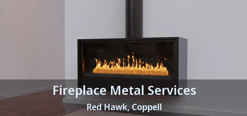 Fireplace Metal Services Red Hawk, Coppell - TX
