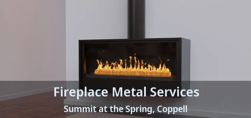 Fireplace Metal Services Summit at the Spring, Coppell - TX