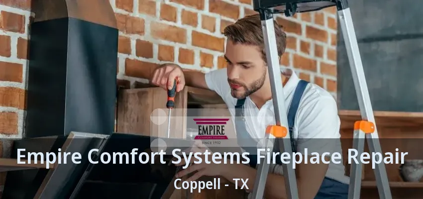 Empire Comfort Systems Fireplace Repair Coppell - TX