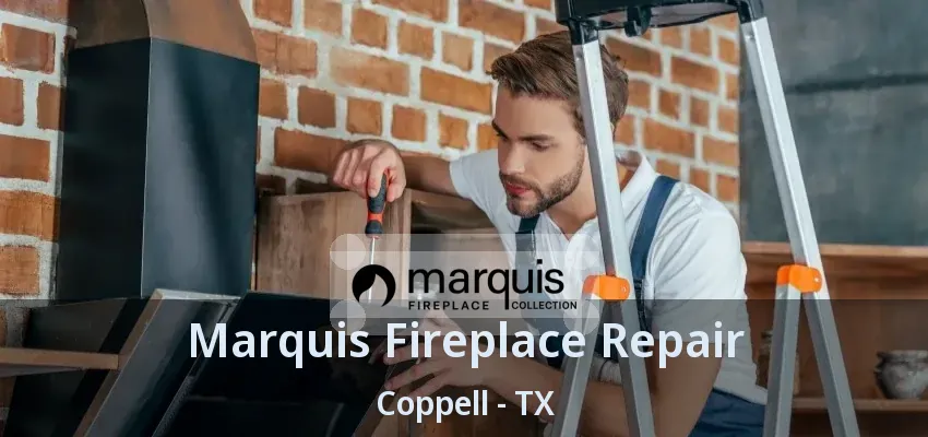 Marquis Fireplace Repair Coppell - TX
