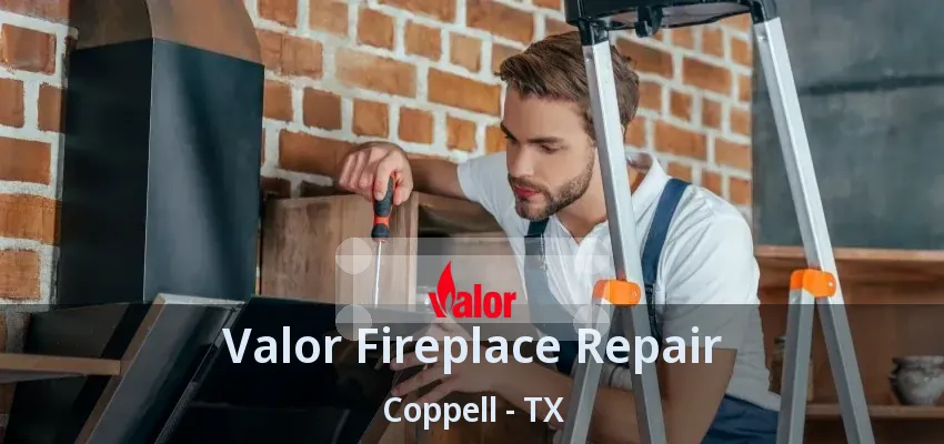 Valor Fireplace Repair Coppell - TX