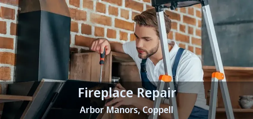 Fireplace Repair Arbor Manors, Coppell - TX