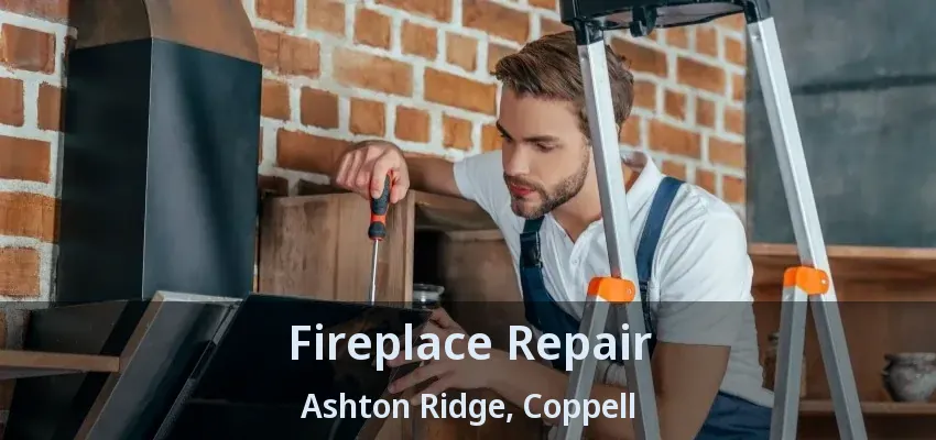 Fireplace Repair Ashton Ridge, Coppell - TX