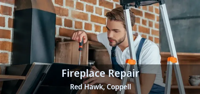 Fireplace Repair Red Hawk, Coppell - TX