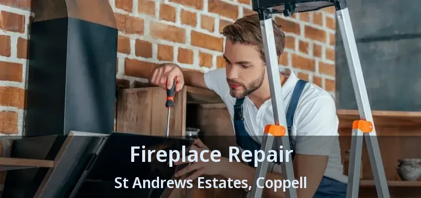 Fireplace Repair St Andrews Estates, Coppell - TX