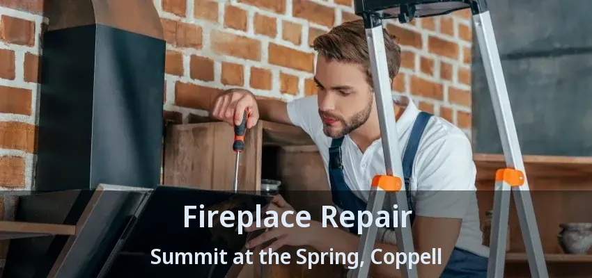 Fireplace Repair Summit at the Spring, Coppell - TX