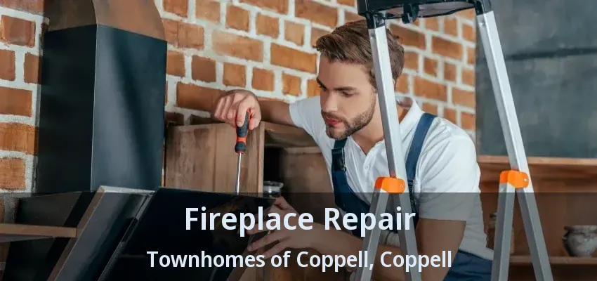 Fireplace Repair Townhomes of Coppell, Coppell - TX