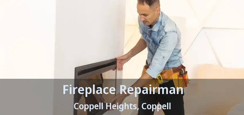 Fireplace Repairman Coppell Heights, Coppell - TX