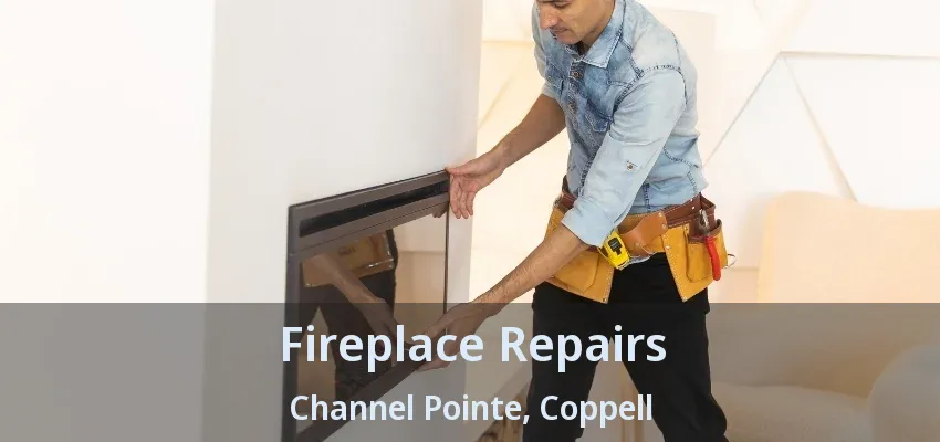 Fireplace Repairs Channel Pointe, Coppell - TX