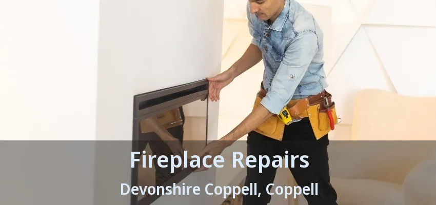 Fireplace Repairs Devonshire Coppell, Coppell - TX