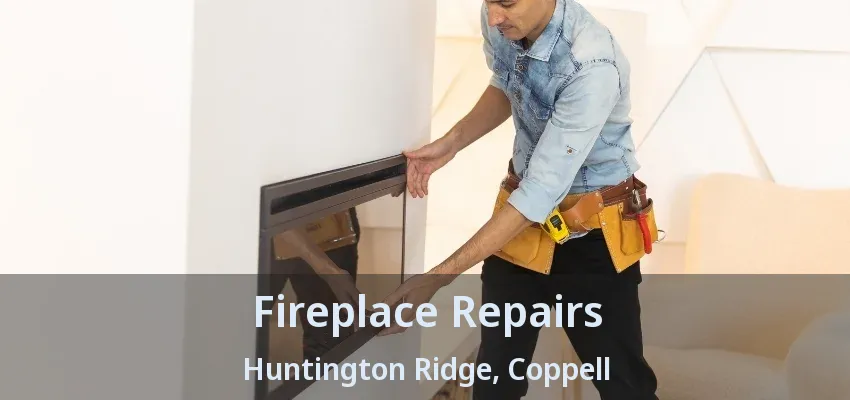 Fireplace Repairs Huntington Ridge, Coppell - TX