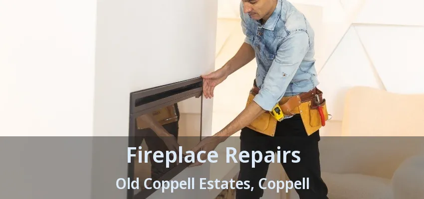 Fireplace Repairs Old Coppell Estates, Coppell - TX