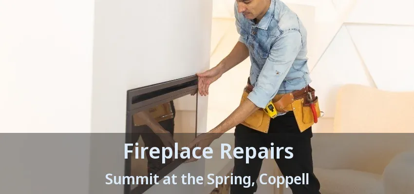 Fireplace Repairs Summit at the Spring, Coppell - TX