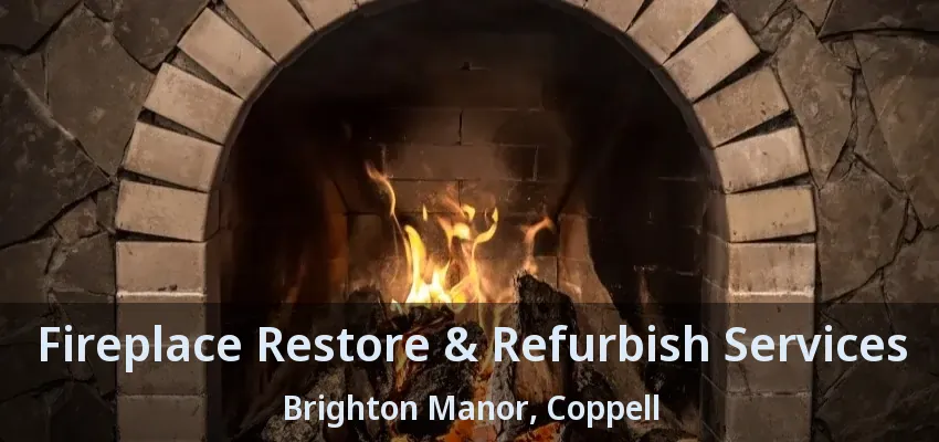 Fireplace Restore & Refurbish Services Brighton Manor, Coppell - TX