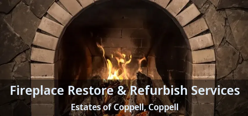 Fireplace Restore & Refurbish Services Estates of Coppell, Coppell - TX