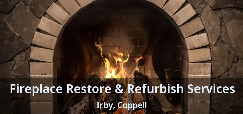 Fireplace Restore & Refurbish Services Irby, Coppell - TX