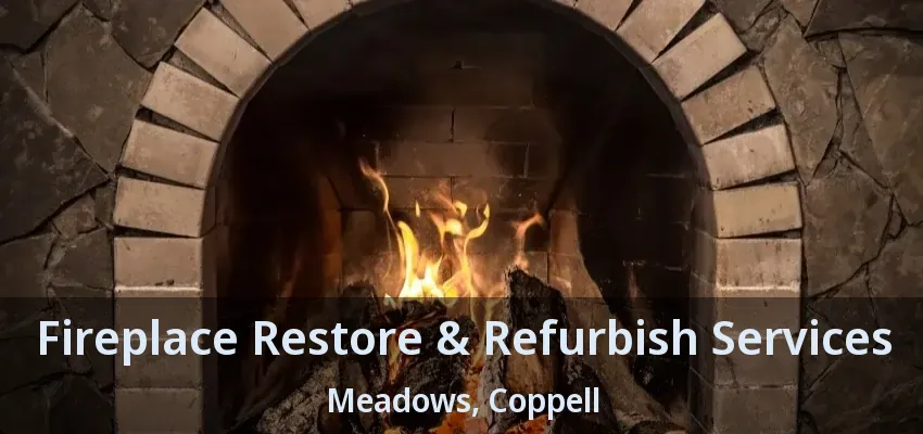 Fireplace Restore & Refurbish Services Meadows, Coppell - TX
