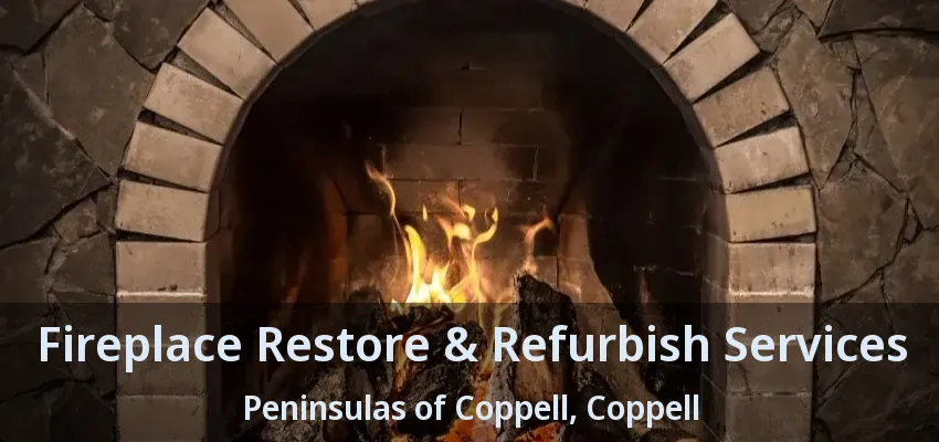 Fireplace Restore & Refurbish Services Peninsulas of Coppell, Coppell - TX