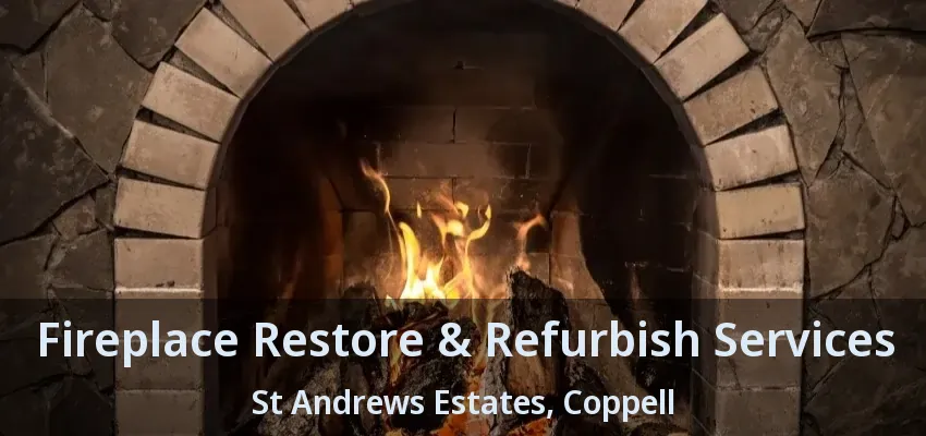 Fireplace Restore & Refurbish Services St Andrews Estates, Coppell - TX