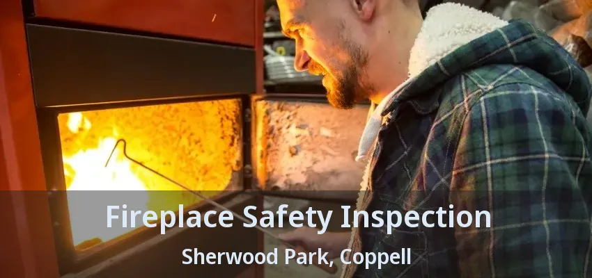 Fireplace Safety Inspection Sherwood Park, Coppell - TX