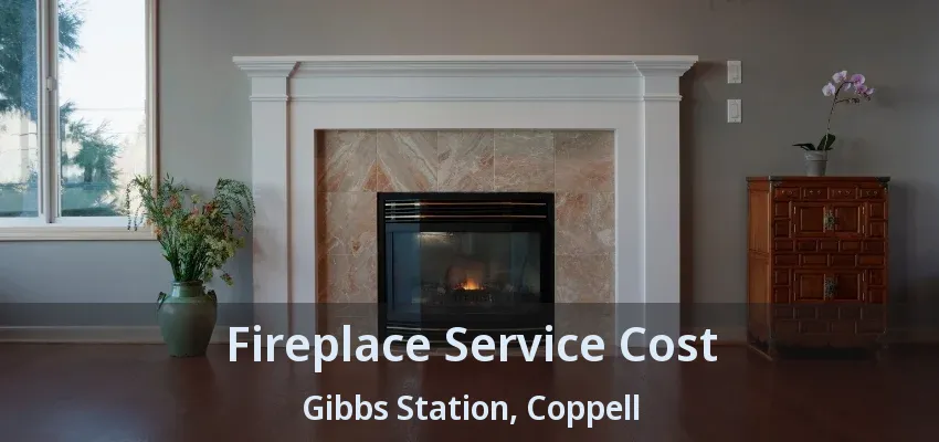 Fireplace Service Cost Gibbs Station, Coppell - TX