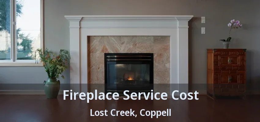 Fireplace Service Cost Lost Creek, Coppell - TX
