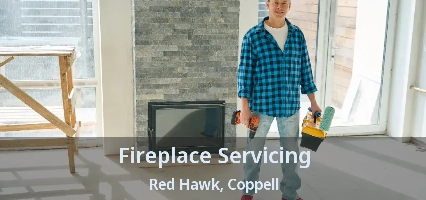 Fireplace Servicing Red Hawk, Coppell - TX