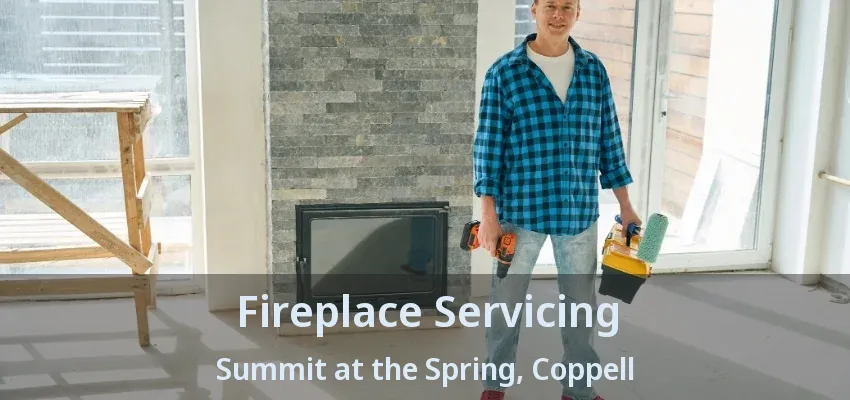 Fireplace Servicing Summit at the Spring, Coppell - TX