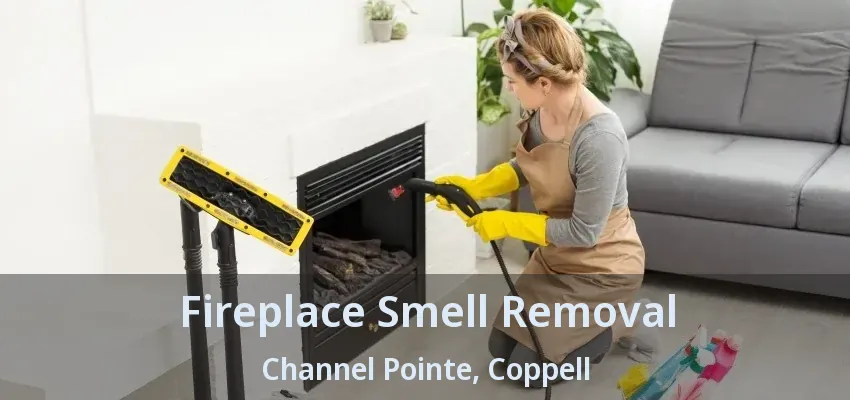 Fireplace Smell Removal Channel Pointe, Coppell - TX