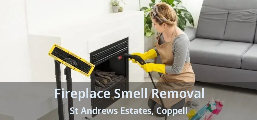 Fireplace Smell Removal St Andrews Estates, Coppell - TX